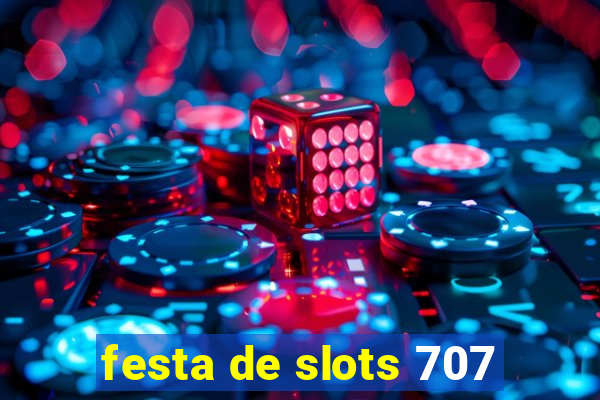 festa de slots 707